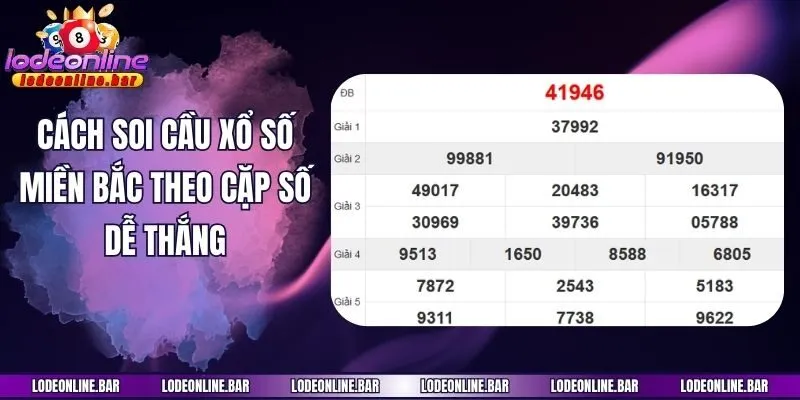 Cách soi cầu xổ số miền Bắc theo cặp số dễ thắng