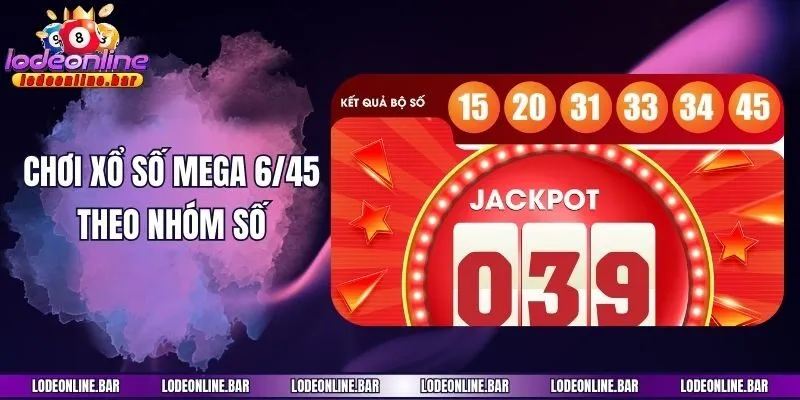Chơi xổ số mega 6/45 theo nhóm số