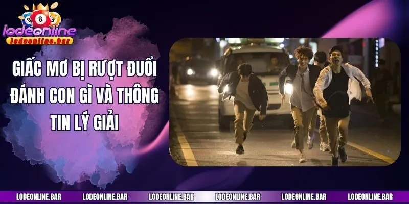 Giấc mơ bị rượt đuổi đánh con gì và thông tin lý giải