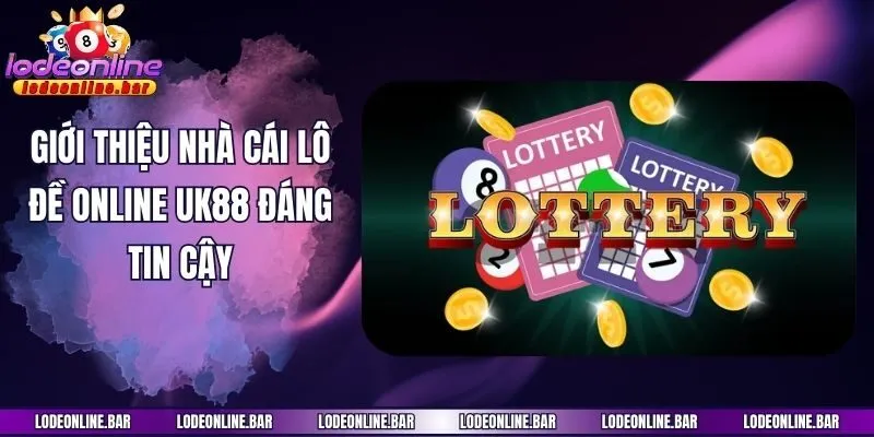 Giới thiệu nhà cái lô đề online UK88 đáng tin cậy