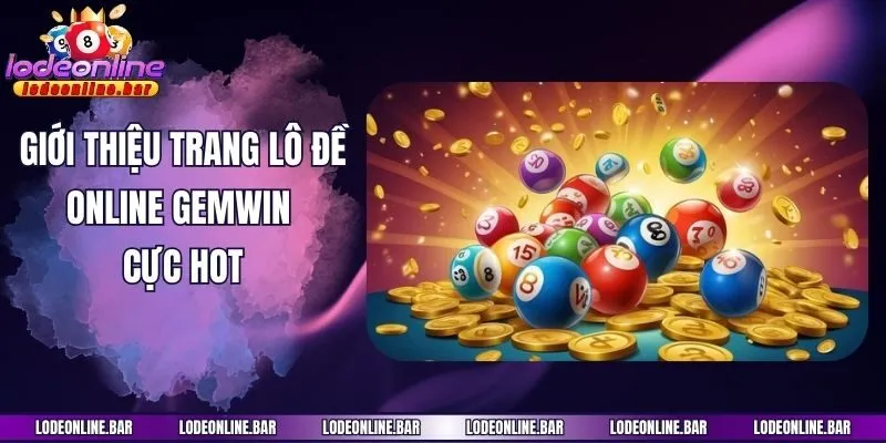 Giới thiệu trang lô đề online Gemwin cực hot