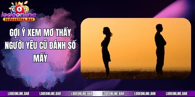 Gợi ý xem mơ thấy người yêu cũ đánh số mấy