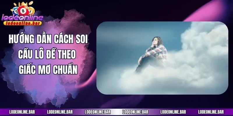 Hướng dẫn cách soi cầu lô đề theo giấc mơ chuẩn