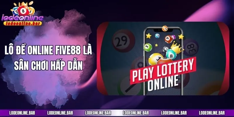 Lô đề online Five88 là sân chơi hấp dẫn