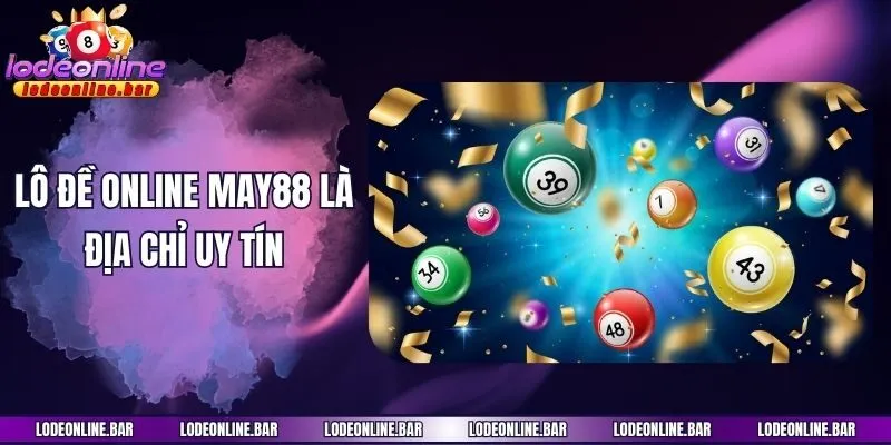 Lô đề online May88 là địa chỉ uy tín