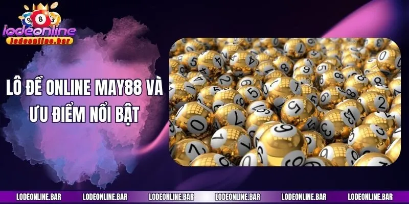Lô đề online May88 và ưu điểm nổi bật