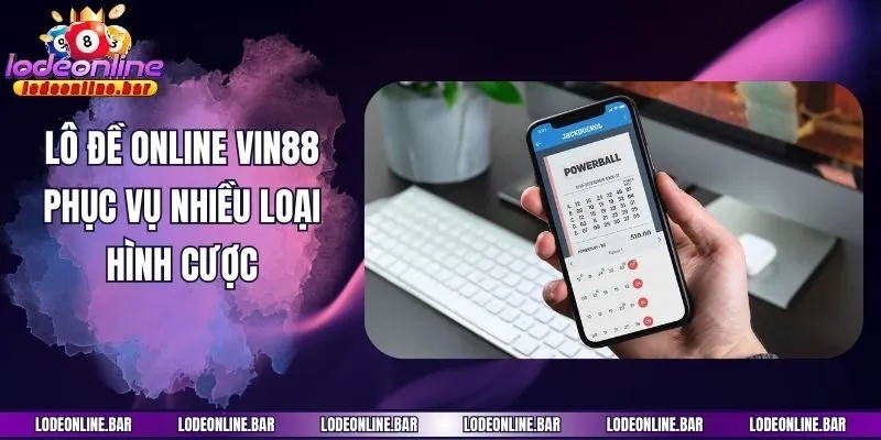 Lô đề online Vin88 phục vụ nhiều loại hình cược