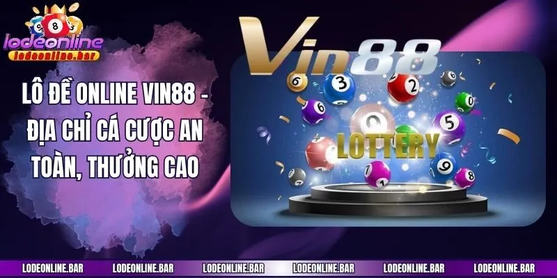 Lô Đề Online Vin88 - Địa Chỉ Cá Cược An Toàn, Thưởng Cao