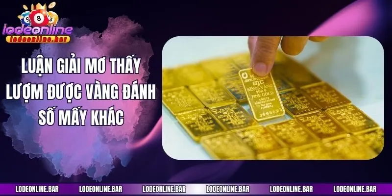 Luận giải mơ thấy lượm được vàng đánh số mấy khác