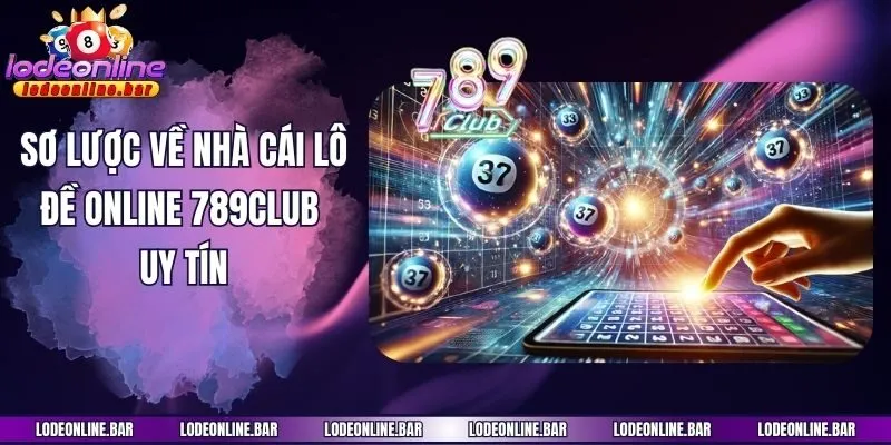 Sơ lược về nhà cái lô đề online 789club uy tín