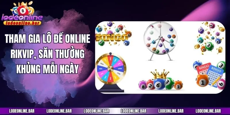 Tham gia lô đề online Rikvip, săn thưởng khủng mỗi ngày