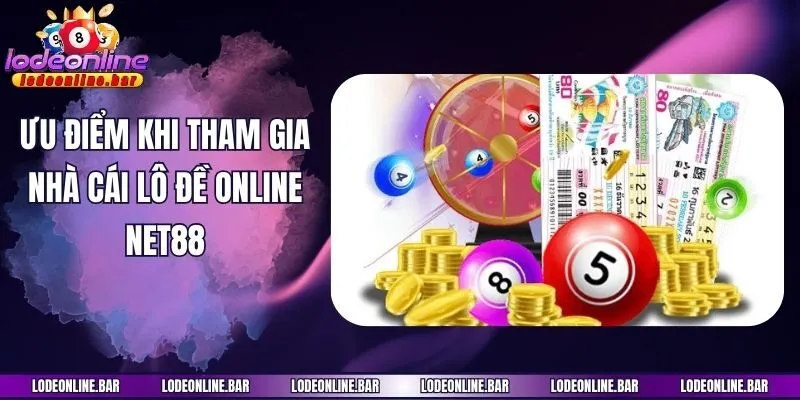 Ưu điểm khi tham gia nhà cái lô đề online Net88