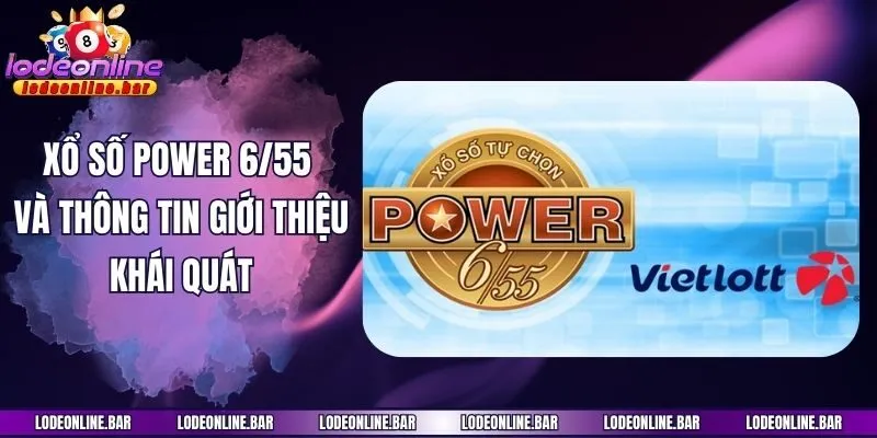 Xổ Số Power 6/55 và thông tin giới thiệu khái quát